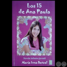 LOS 15 DE ANA PAULA - Novela infanto-juvenil - Autora: MARA IRMA BETZEL - Ao 2015